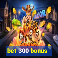 bet 300 bonus